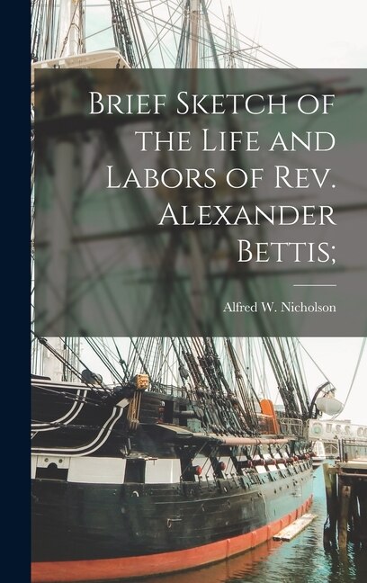 Front cover_Brief Sketch of the Life and Labors of Rev. Alexander Bettis;