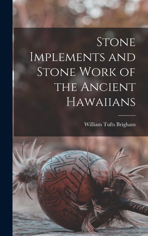 Front cover_Stone Implements and Stone Work of the Ancient Hawaiians