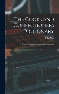 Front cover_The Cooks and Confectioners Dictionary; Or, the Accomplish'd Housewife's Companion