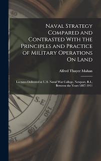 Front cover_Naval Strategy Compared and Contrasted With the Principles and Practice of Military Operations On Land