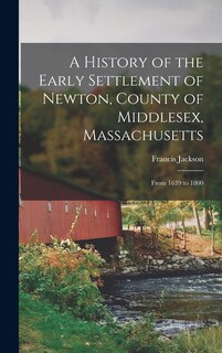 Couverture_A History of the Early Settlement of Newton, County of Middlesex, Massachusetts