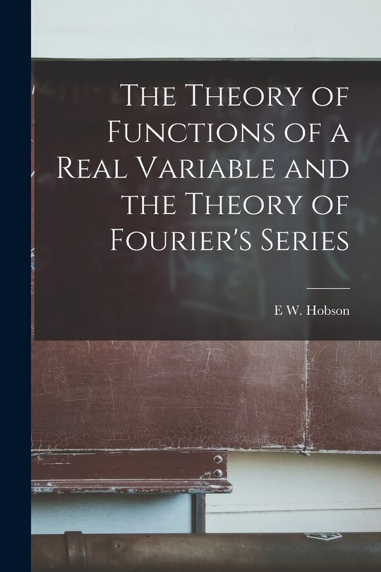 Couverture_The Theory of Functions of a Real Variable and the Theory of Fourier's Series