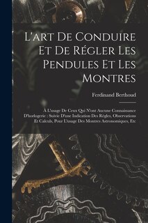 Front cover_L'art De Conduire Et De Régler Les Pendules Et Les Montres