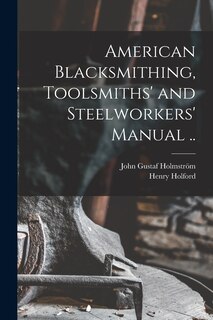 Couverture_American Blacksmithing, Toolsmiths' and Steelworkers' Manual ..