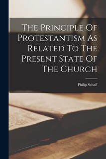 Front cover_The Principle Of Protestantism As Related To The Present State Of The Church