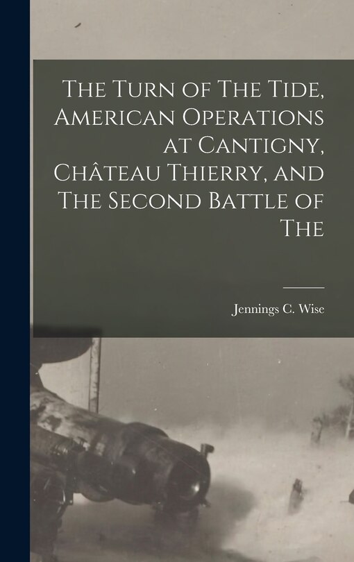 Front cover_The Turn of The Tide, American Operations at Cantigny, Château Thierry, and The Second Battle of The
