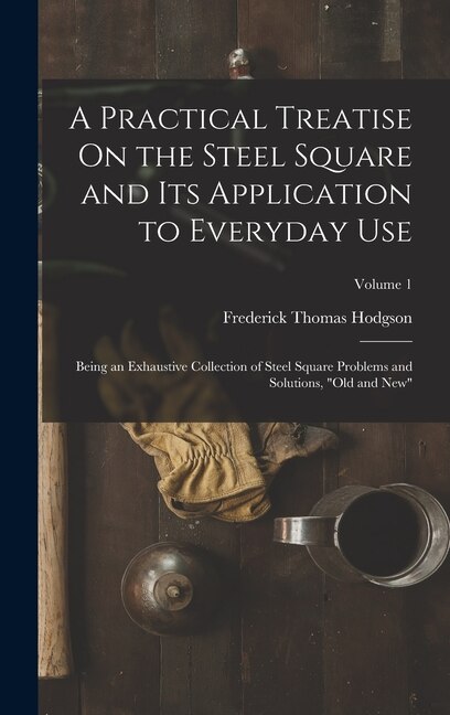 Couverture_A Practical Treatise On the Steel Square and Its Application to Everyday Use