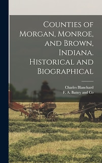 Couverture_Counties of Morgan, Monroe, and Brown, Indiana. Historical and Biographical