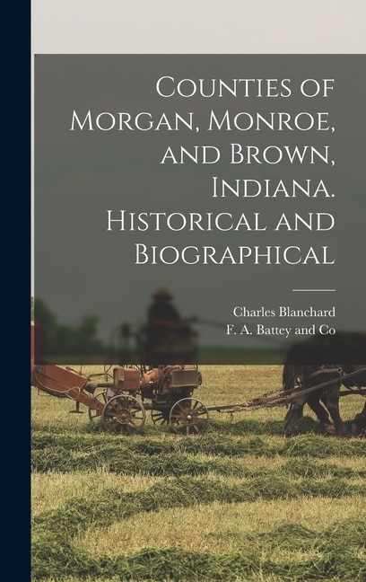 Couverture_Counties of Morgan, Monroe, and Brown, Indiana. Historical and Biographical