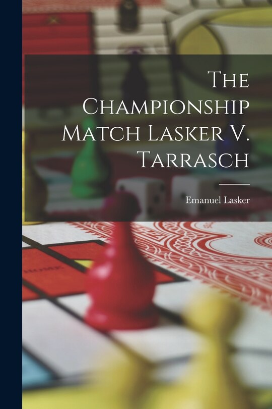 Couverture_The Championship Match Lasker V. Tarrasch