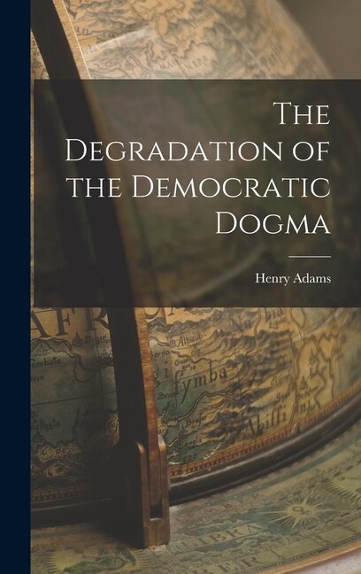 Front cover_The Degradation of the Democratic Dogma