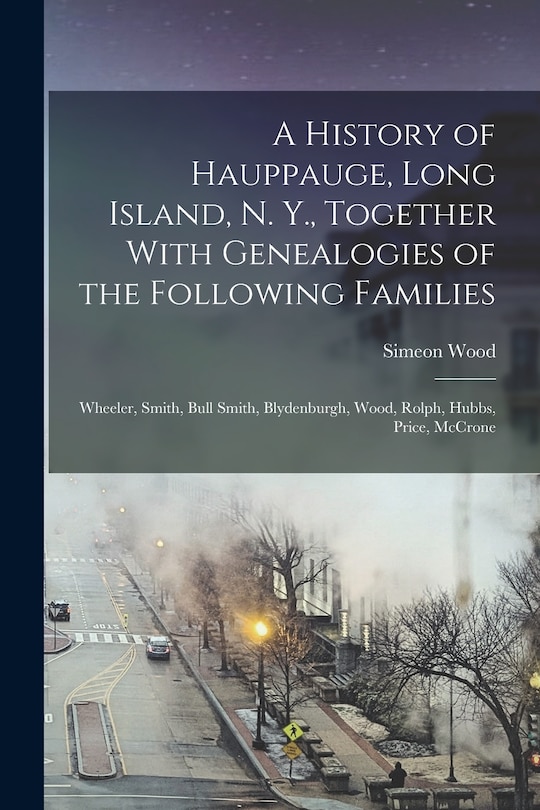 Front cover_A History of Hauppauge, Long Island, N. Y., Together With Genealogies of the Following Families