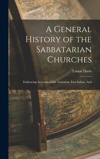 Front cover_A General History of the Sabbatarian Churches; Embracing Accounts of the Armenian, East Indian, And