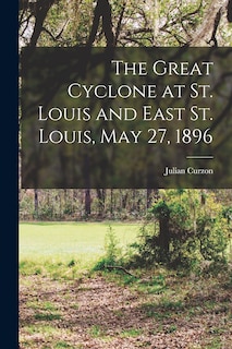 Front cover_The Great Cyclone at St. Louis and East St. Louis, May 27, 1896
