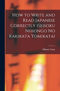 Front cover_How to Write and Read Japanese Correctly (Seisoku Nihongo no Kakikata Yomikata)
