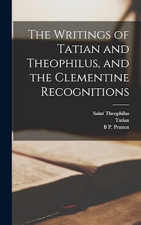 Front cover_The Writings of Tatian and Theophilus, and the Clementine Recognitions