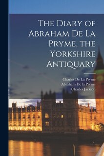 Front cover_The Diary of Abraham De la Pryme, the Yorkshire Antiquary