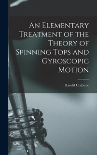Couverture_An Elementary Treatment of the Theory of Spinning Tops and Gyroscopic Motion