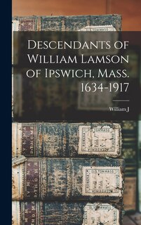 Front cover_Descendants of William Lamson of Ipswich, Mass. 1634-1917