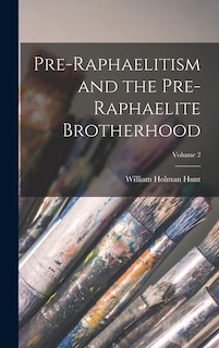 Front cover_Pre-Raphaelitism and the Pre-Raphaelite Brotherhood; Volume 2