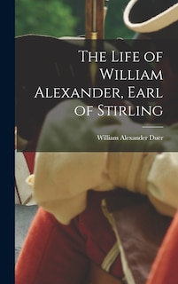 Front cover_The Life of William Alexander, Earl of Stirling