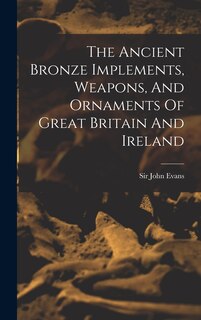 Front cover_The Ancient Bronze Implements, Weapons, And Ornaments Of Great Britain And Ireland