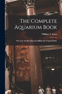Front cover_The Complete Aquarium Book; the Care and Breeding of Goldfish and Tropical Fishes