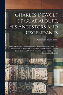 Front cover_Charles DeWolf of Guadaloupe, his Ancestors and Descendants