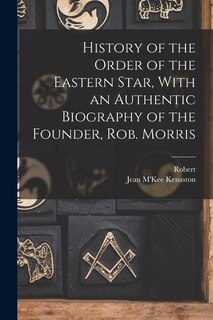Couverture_History of the Order of the Eastern Star, With an Authentic Biography of the Founder, Rob. Morris