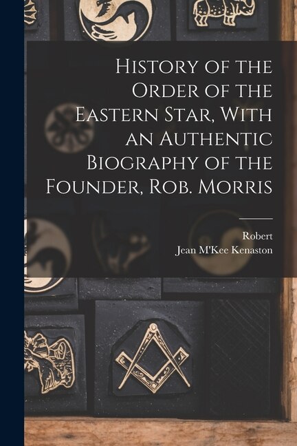 Couverture_History of the Order of the Eastern Star, With an Authentic Biography of the Founder, Rob. Morris