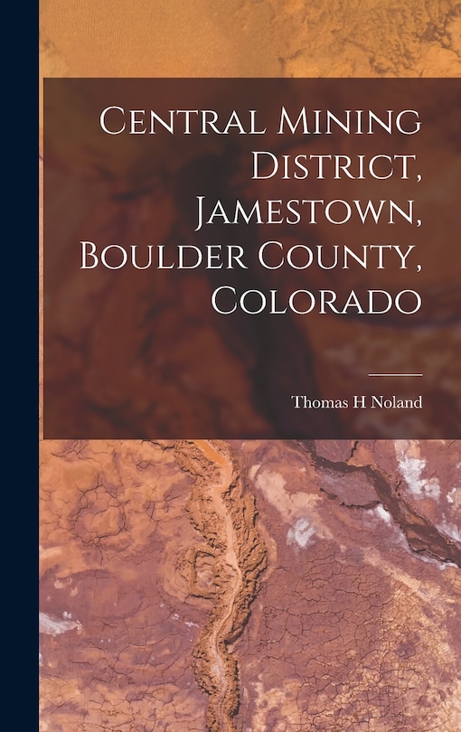 Front cover_Central Mining District, Jamestown, Boulder County, Colorado