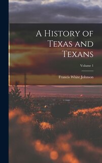 Couverture_A History of Texas and Texans; Volume 1