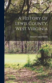 Front cover_A History of Lewis County, West Virginia