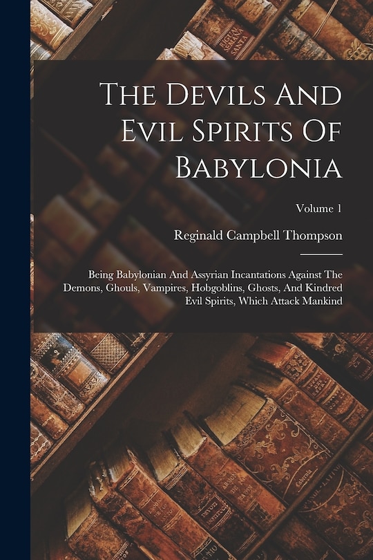 Front cover_The Devils And Evil Spirits Of Babylonia