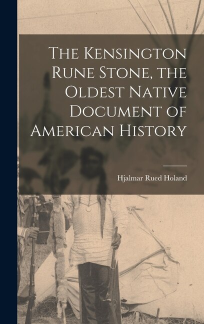 Native American Rune Stone The Kensington Rune Stone, The Oldest Native Document Of American ...