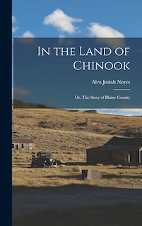 Front cover_In the Land of Chinook; or, The Story of Blaine County