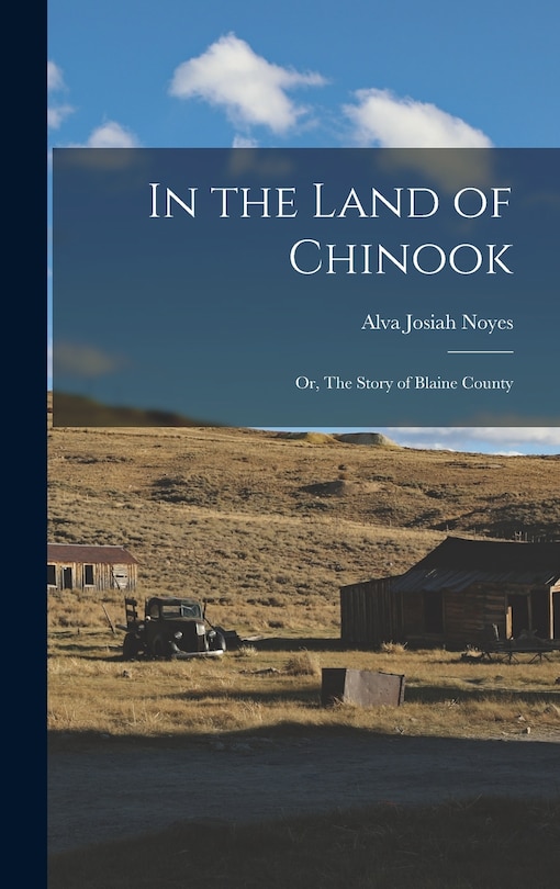 Front cover_In the Land of Chinook; or, The Story of Blaine County