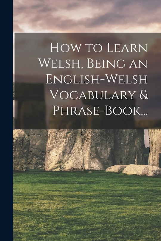 Front cover_How to Learn Welsh, Being an English-Welsh Vocabulary & Phrase-Book...