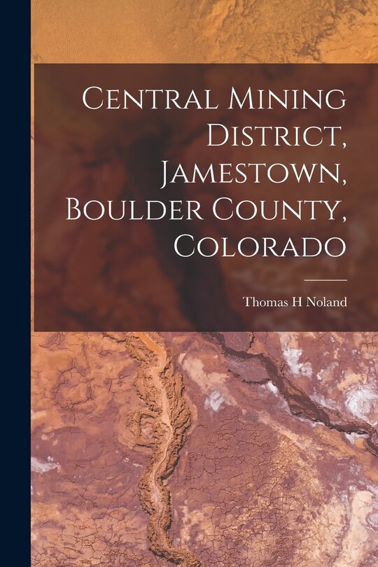 Front cover_Central Mining District, Jamestown, Boulder County, Colorado