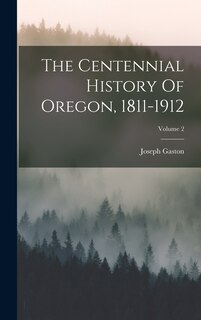 Couverture_The Centennial History Of Oregon, 1811-1912; Volume 2