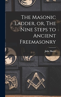 Front cover_The Masonic Ladder, or, The Nine Steps to Ancient Freemasonry