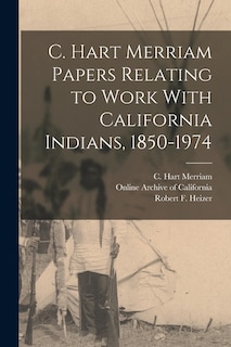 Front cover_C. Hart Merriam Papers Relating to Work With California Indians, 1850-1974