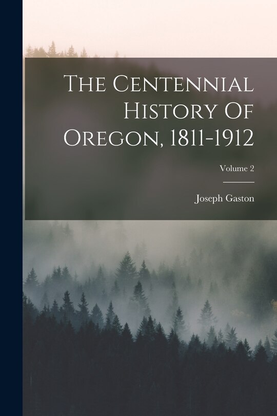 Couverture_The Centennial History Of Oregon, 1811-1912; Volume 2