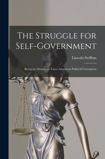 Front cover_The Struggle for Self-Government; Being an Attempt to Trace American Political Corruption
