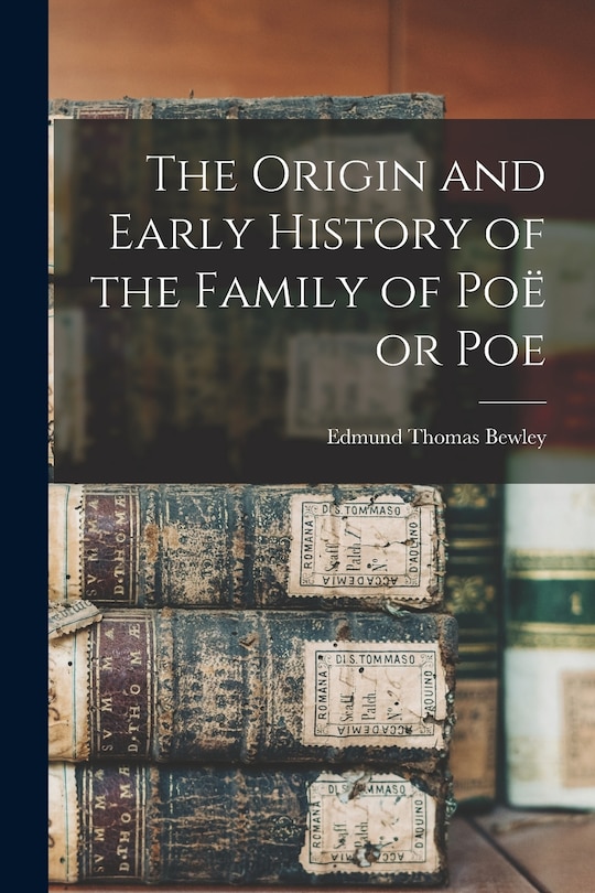 Front cover_The Origin and Early History of the Family of Poë or Poe