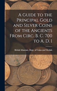 Front cover_A Guide to the Principal Gold and Silver Coins of the Ancients From Circ. B. C. 700 to A. D. 1
