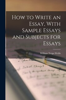 Front cover_How to Write an Essay, With Sample Essays and Subjects for Essays