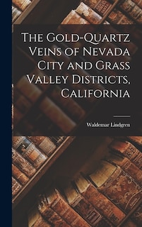 Front cover_The Gold-Quartz Veins of Nevada City and Grass Valley Districts, California