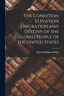 Front cover_The Condition Elevation Emigration and Destiny of the Colored People of the United States