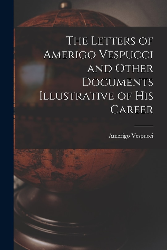 Front cover_The Letters of Amerigo Vespucci and Other Documents Illustrative of his Career